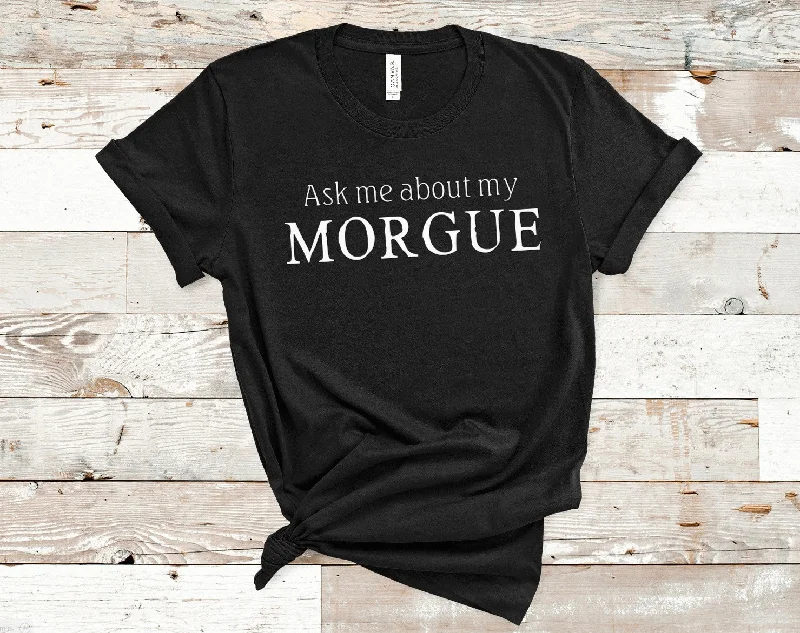 Ask Me About My Morgue T-Shirt Wool Fabric Cashmere Fabric Tweed Fabric